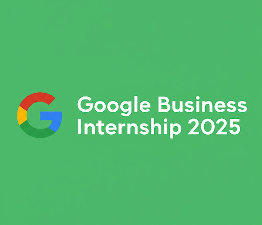 Google Business Internship 2025 – Final Application Deadline: May 19, 2025