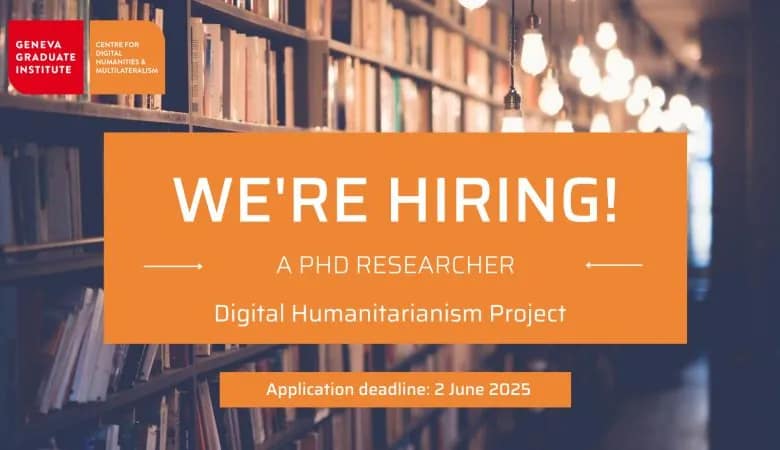 PhD Researcher Opportunity at Geneva Graduate Institute – Digital Humanitarianism & Tech Innovation